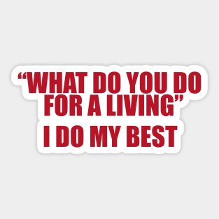 What Do You Do For A Living? I Do My Best Unisex Sticker